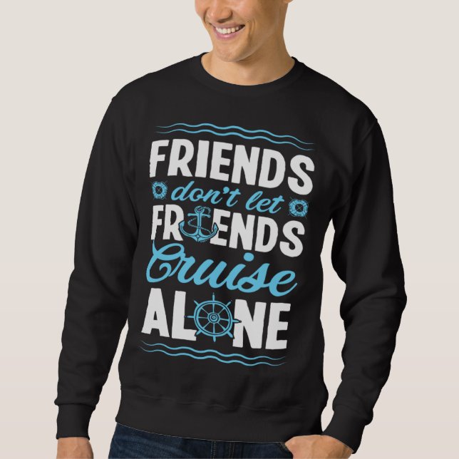 Friends Don Let Friends Cruise Alone Matching Crui Sweatshirt (Front)