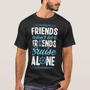 Friends Don Let Friends Cruise Alone Matching Crui T-Shirt
