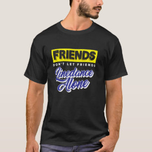 Friends Don Let Friends Linedance Alone  Group Dan T-Shirt