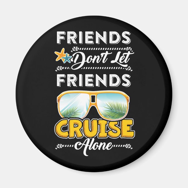 Friends Don_t Let Friends Cruise Alone Funny T Shi Magnet (Front)