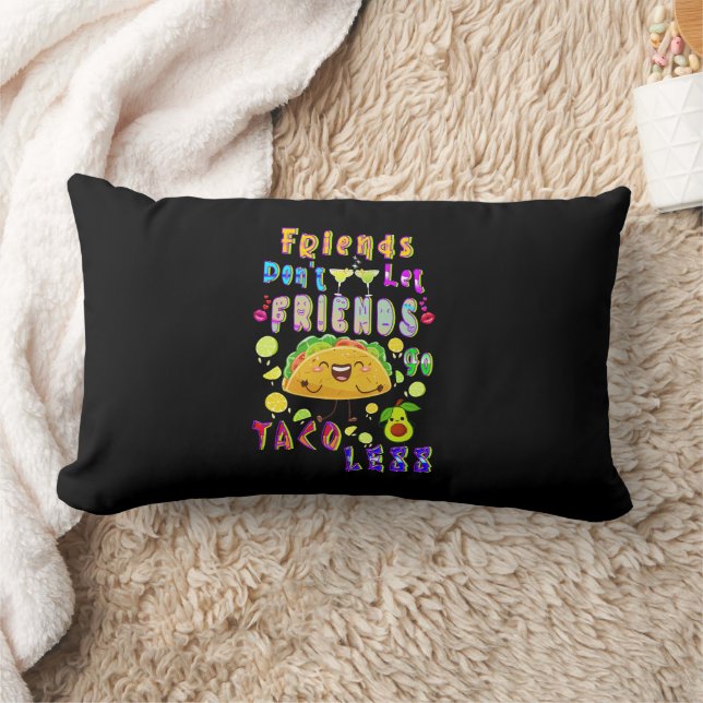 Friends Don’t Let Friends Go Taco Less Lumbar Cushion (Blanket)