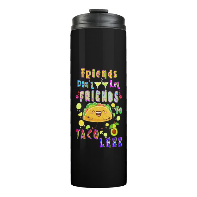 Friends Don’t Let Friends Go Taco Less Thermal Tumbler (Front)
