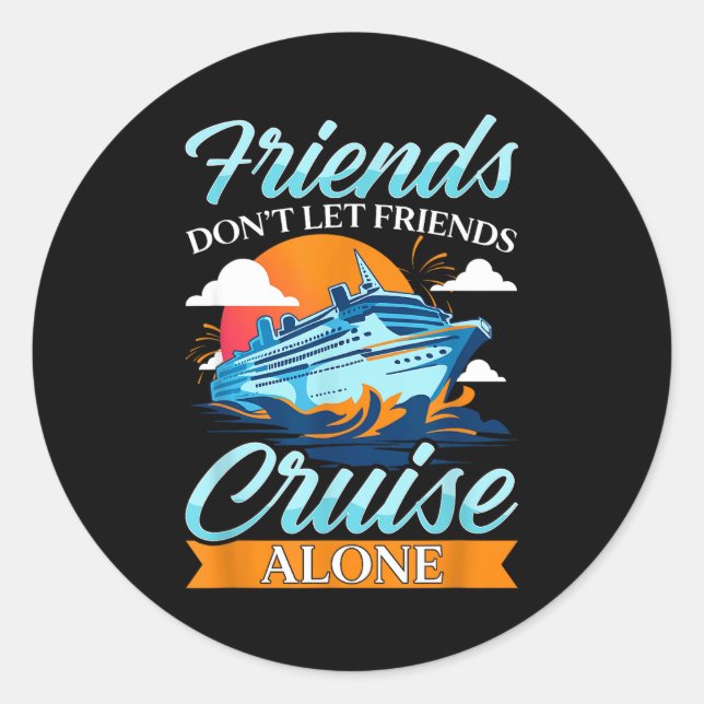 Friends Don't Cruise Alone Funny Cruising Ship Mat Classic Round Sticker (Front)