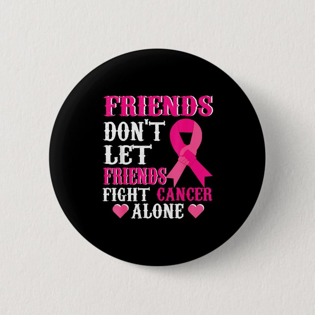 Friends Don't Fight Alone Breast Cancer Awareness  6 Cm Round Badge (Front)