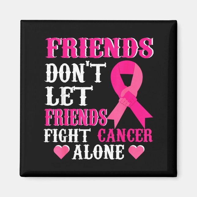 Friends Don't Fight Alone Breast Cancer Awareness  Magnet (Front)