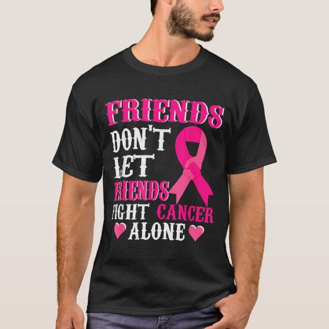 Friends Don't Fight Alone Breast Cancer Awareness  T-Shirt (Front)