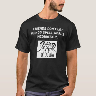 Friends don't let fiends spell words incorrectly T-Shirt