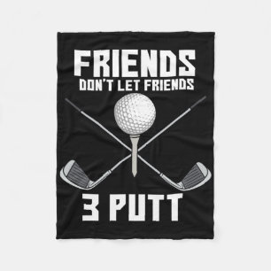 Friends Don't Let Friend 3 Putt Funny Golf Golfer Fleece Blanket