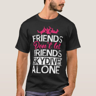 Friends Don't Let Friend Skydive Gift For Skydiver T-Shirt
