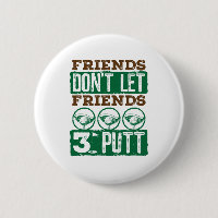 Friends Don't Let Friends 3 Putt Golfing Golf