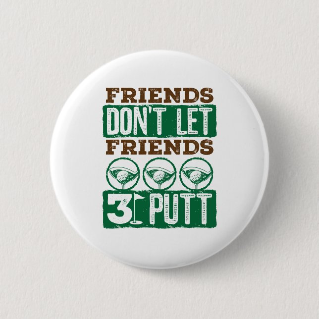 Friends Don't Let Friends 3 Putt Golfing Golf 6 Cm Round Badge (Front)