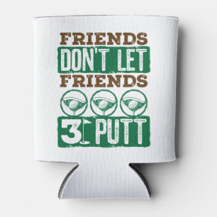 Friends Don't Let Friends 3 Putt Golfing Golf Can Cooler