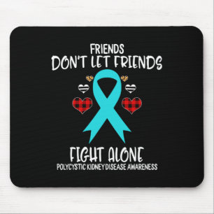 Friends Don't Let Friends Alone Polycystic Kidney  Mouse Pad