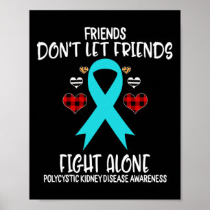 Friends Don't Let Friends Alone Polycystic Kidney Poster