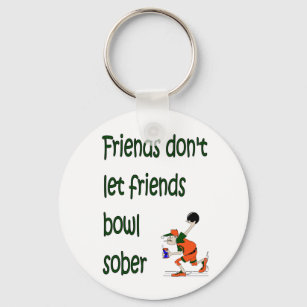 Friends don't let friends bowl sober key ring