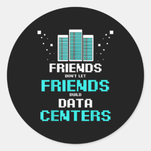 Friends Don't Let Friends Build Data Center Progra Classic Round Sticker