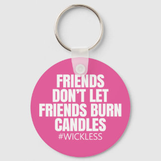 Friends don't let friends burn candles - Scentsy Key Ring