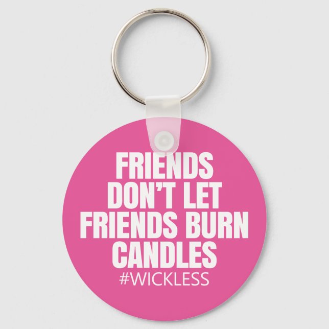 Friends don't let friends burn candles - Scentsy Key Ring (Front)