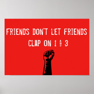 Friends don't let friends clap on 1 and 3 poster