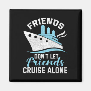 Friends Don't Let Friends Cruise Alone Boat Shiptr Magnet