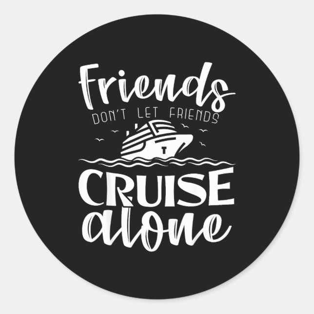 Friends Don't Let Friends Cruise Alone Clic Cruise Classic Round Sticker (Front)