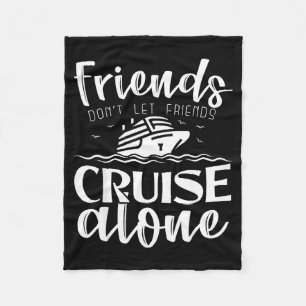 Friends Don't Let Friends Cruise Alone Clic Cruise Fleece Blanket