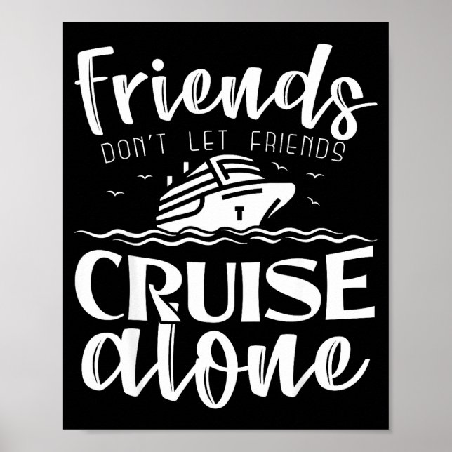 Friends Don't Let Friends Cruise Alone Clic Cruise Poster (Front)
