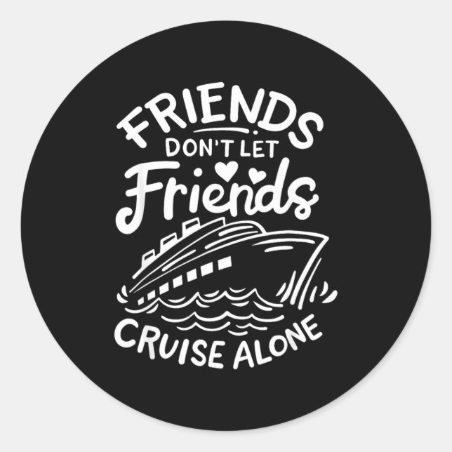 Friends Don't Let Friends Cruise Alone Cruise Ship Classic Round Sticker (Front)