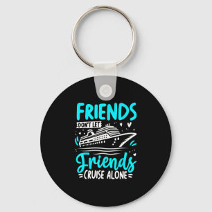 Friends Don't Let Friends Cruise Alone Cruising Cr Key Ring