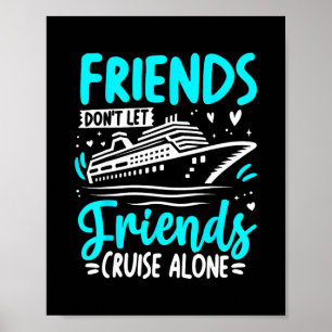 Friends Don't Let Friends Cruise Alone Cruising Cr Poster