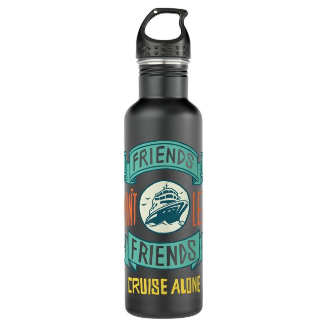 Friends Don't let Friends Cruise Alone Funny 710 Ml Water Bottle (Front)