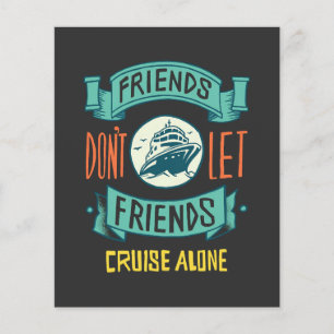 friends don't let friends cruise alone funny flyer