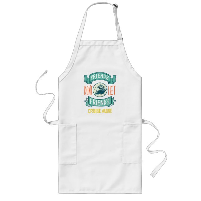 friends don't let friends cruise alone funny long apron (Front)