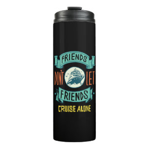 friends don't let friends cruise alone funny thermal tumbler