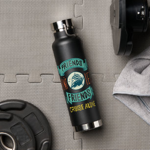 friends don't let friends cruise alone funny water bottle