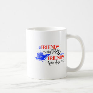 Friends Dont Let Friends Cruise Alone Ship Group Coffee Mug
