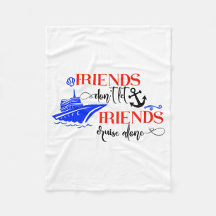 Friends Dont Let Friends Cruise Alone Ship Group Fleece Blanket