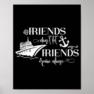 Friends Dont Let Friends Cruise Alone Ship Group  Poster