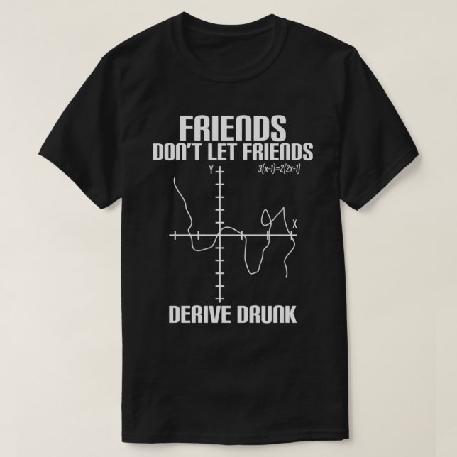 Friends Don'T Let Friends Derive Drunk Funny Math  T-Shirt (Design Front)