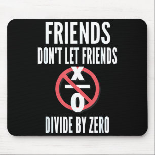 Friends Don't Let Friends Divide By Zero  Mouse Pad