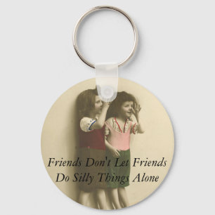 Friends Don't Let Friends Do Silly Things Alone Key Ring