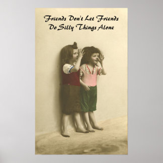 Friends Don't Let Friends Do Silly Things Alone Poster