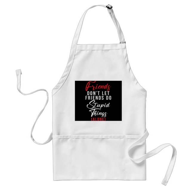 Friends dont let Friends do stupid things (alone)  Standard Apron (Front)