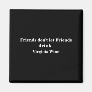 Friends Dont Let Friends Drink Virginia Wine Magnet