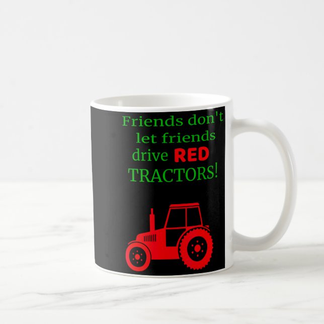 Friends Dont Let Friends Drive Red Tractors  Coffee Mug (Right)