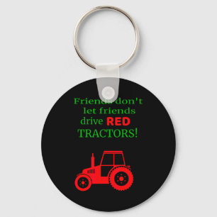 Friends Dont Let Friends Drive Red Tractors  Key Ring