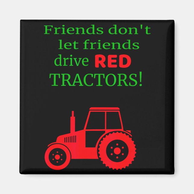 Friends Dont Let Friends Drive Red Tractors  Magnet (Front)