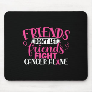 Friends Don't Let Friends Fight Alone Breast Cance Mouse Pad