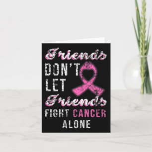 Friends Dont Let Friends Fight Alone Breast Cancer Card