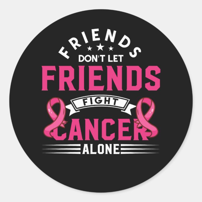 Friends Dont Let Friends Fight Alone Breast Cancer Classic Round Sticker (Front)